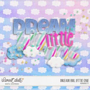 Dream Big, Little One {alphas}