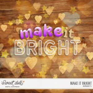 Make it Bright {alphas}